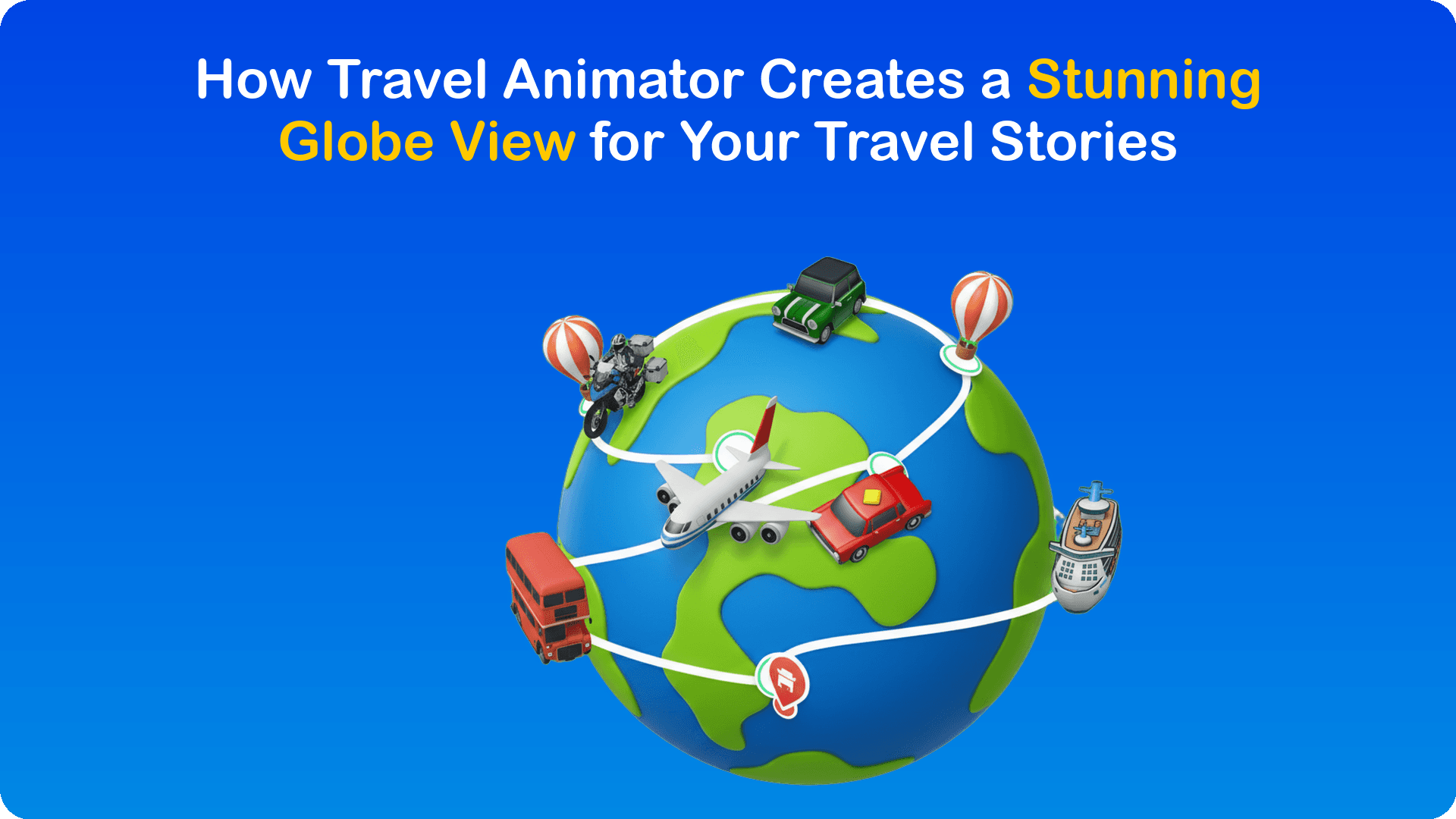 How Travel Animator Creates a Stunning Globe View for Your Travel Stories