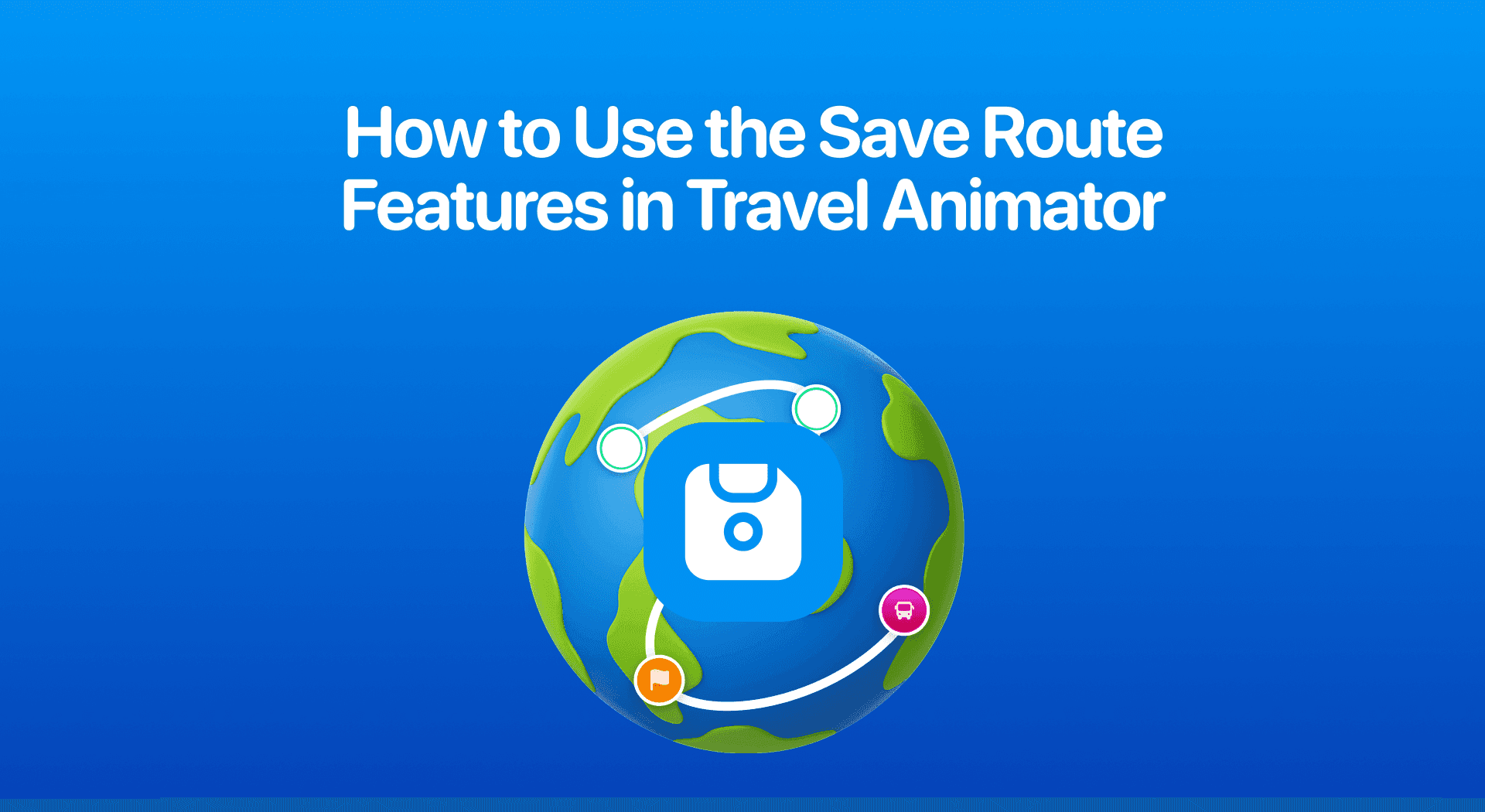 How to Use the Save Route Features in Travel Animator