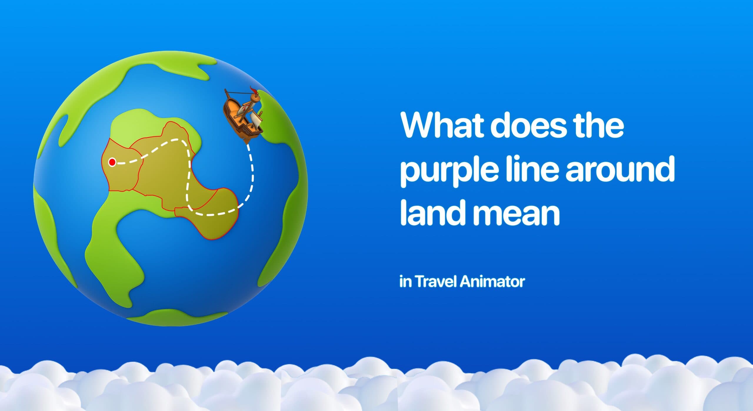 What Does The Purple Line Around Land Mean in Travel Animator?