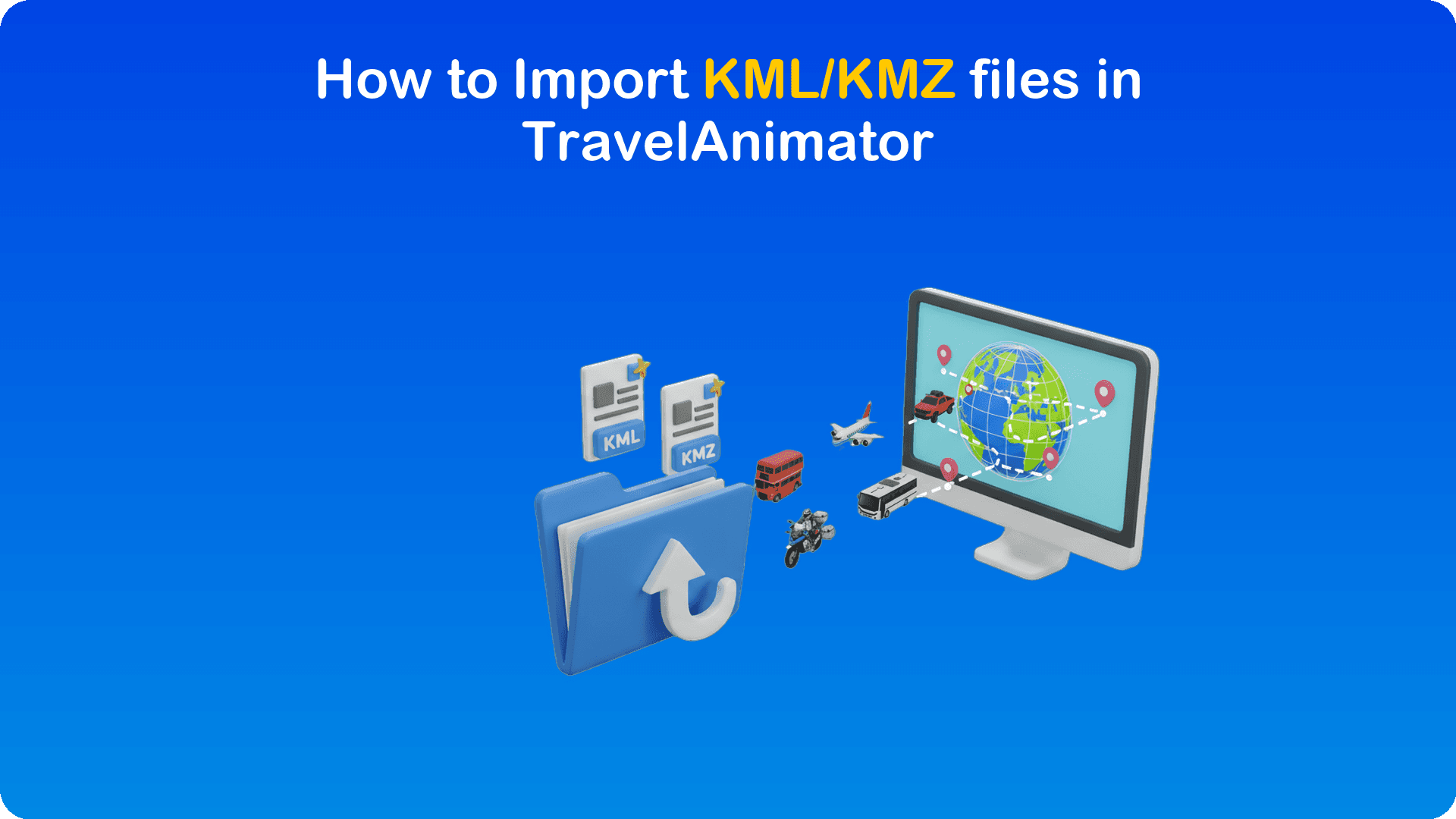 How to Import KML/KMZ files in TravelAnimator