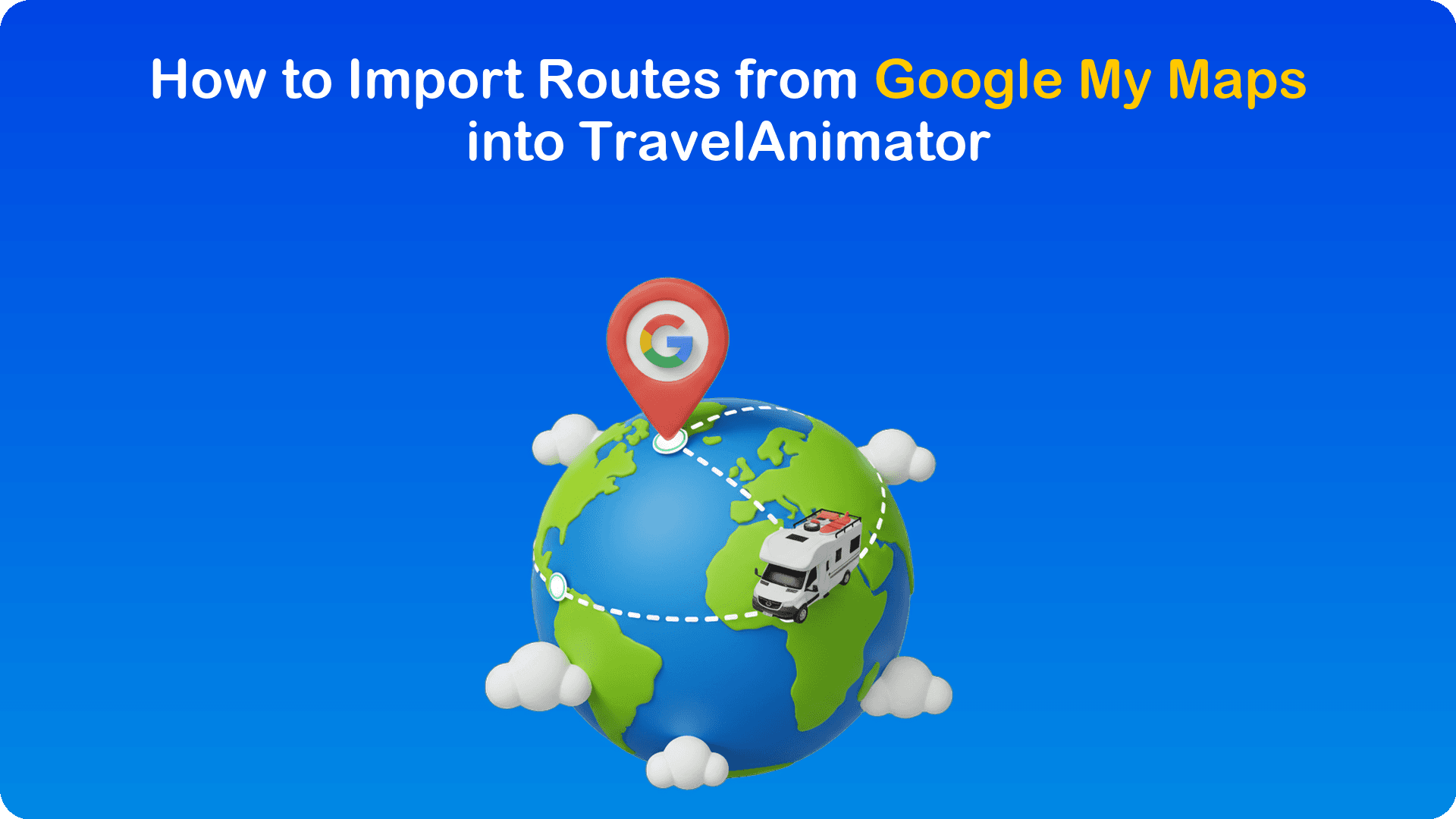 How to Import Routes from Google My Maps into TravelAnimator