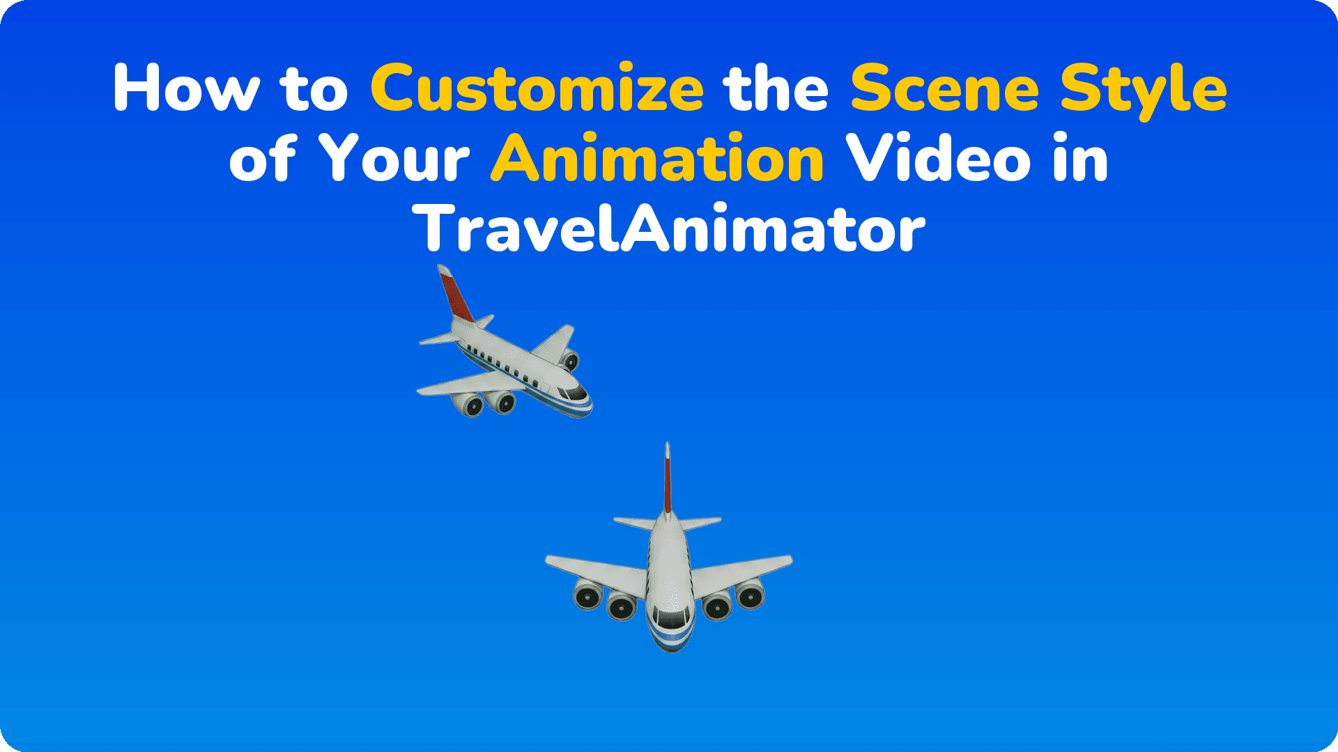 How to Customize the Scene Style of Your Animation Video in TravelAnimator